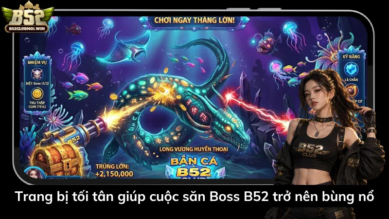 Trang bị tối tân giúp cuộc săn Boss B52 trở nên bùng nổ