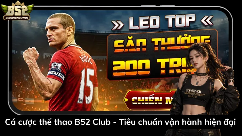 Cá cược thể thao B52 Club - Tiêu chuẩn vận hành hiện đại
