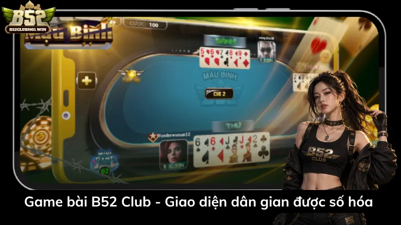 Game bài B52 Club - Giao diện dân gian được số hóa 