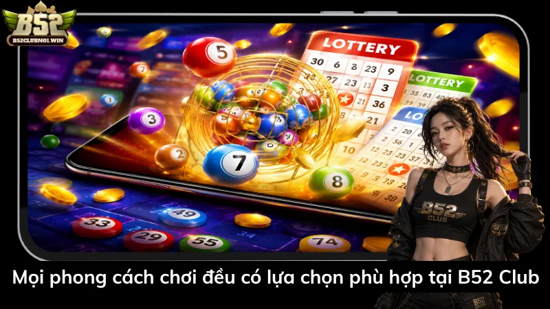 Mọi phong cách chơi đều có lựa chọn phù hợp tại B52 Club