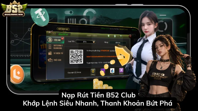 Nạp Rút Tiền B52 Club – Khớp Lệnh Siêu Nhanh, Thanh Khoản Bứt Phá