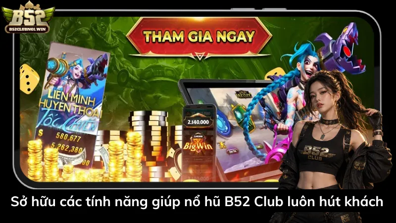 Sở hữu các tính năng giúp nổ hũ B52 Club luôn hút khách