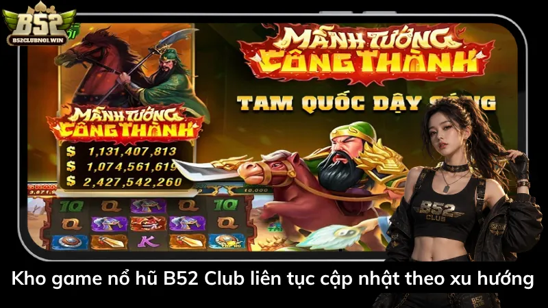 Kho game nổ hũ B52 Club liên tục cập nhật theo xu hướng