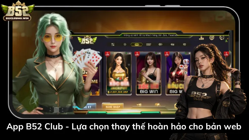 App B52 Club - Lựa chọn thay thế hoàn hảo cho bản web