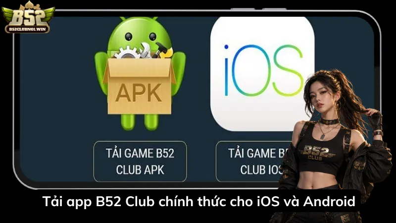 Tải app B52 Club chính thức cho iOS và Android
